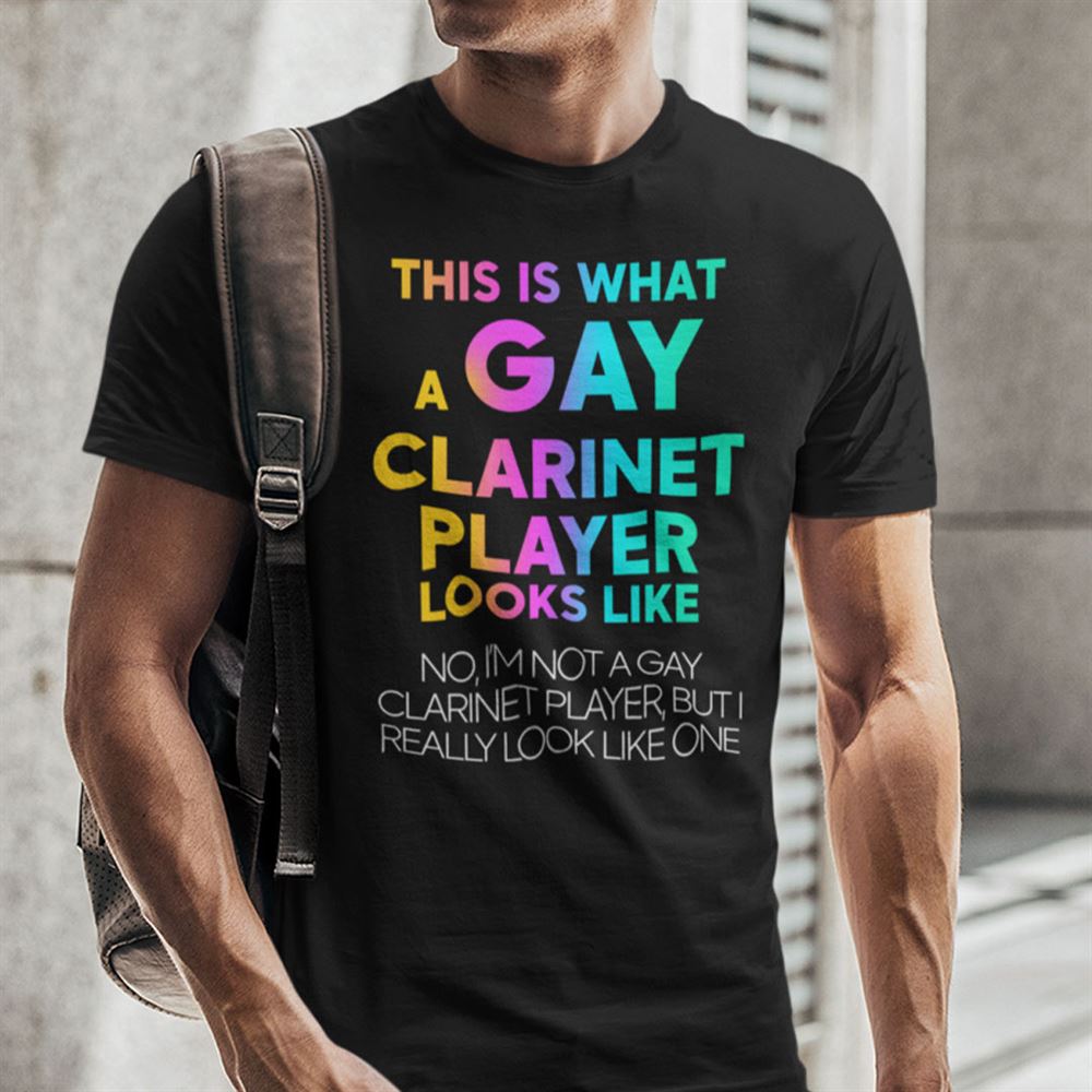 Attractive This Is What A Gay Clarinet Player Looks Like Shirt 