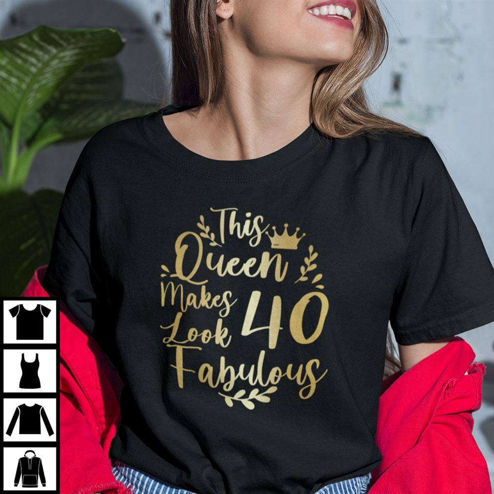 Gifts This Queen Makes 40 Years Old Look Fabulous Shirt 