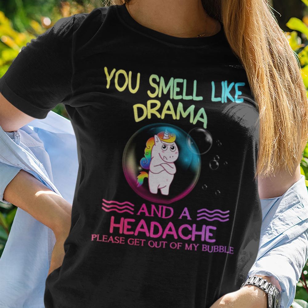 Great Unicorn T Shirt You Smell Like Drama And A Headache 