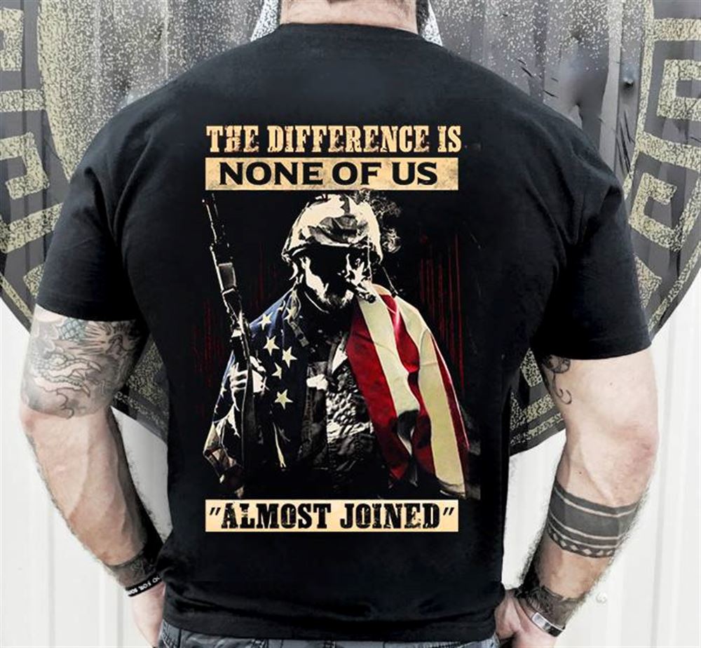 Happy Veteran Shirt The Difference Is None Of Us Almost Joined 