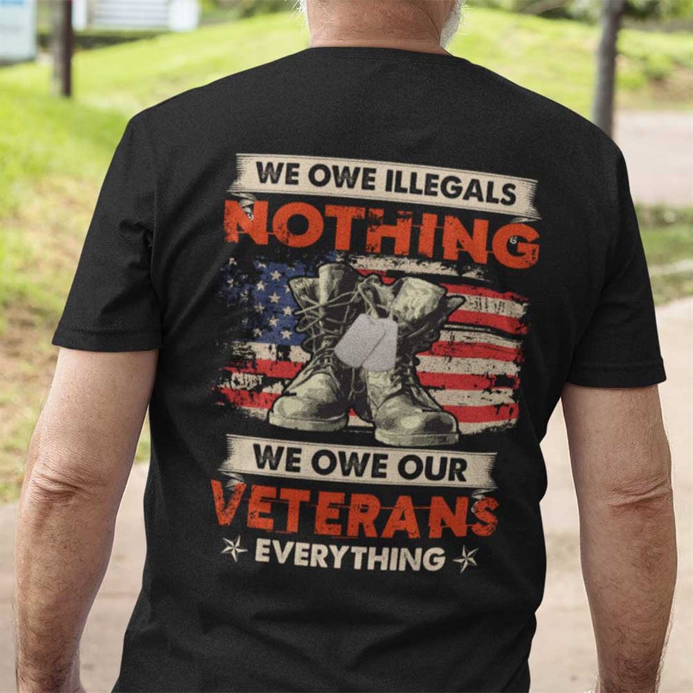 Amazing We Owe Veterans Everything Veterans Shirt 