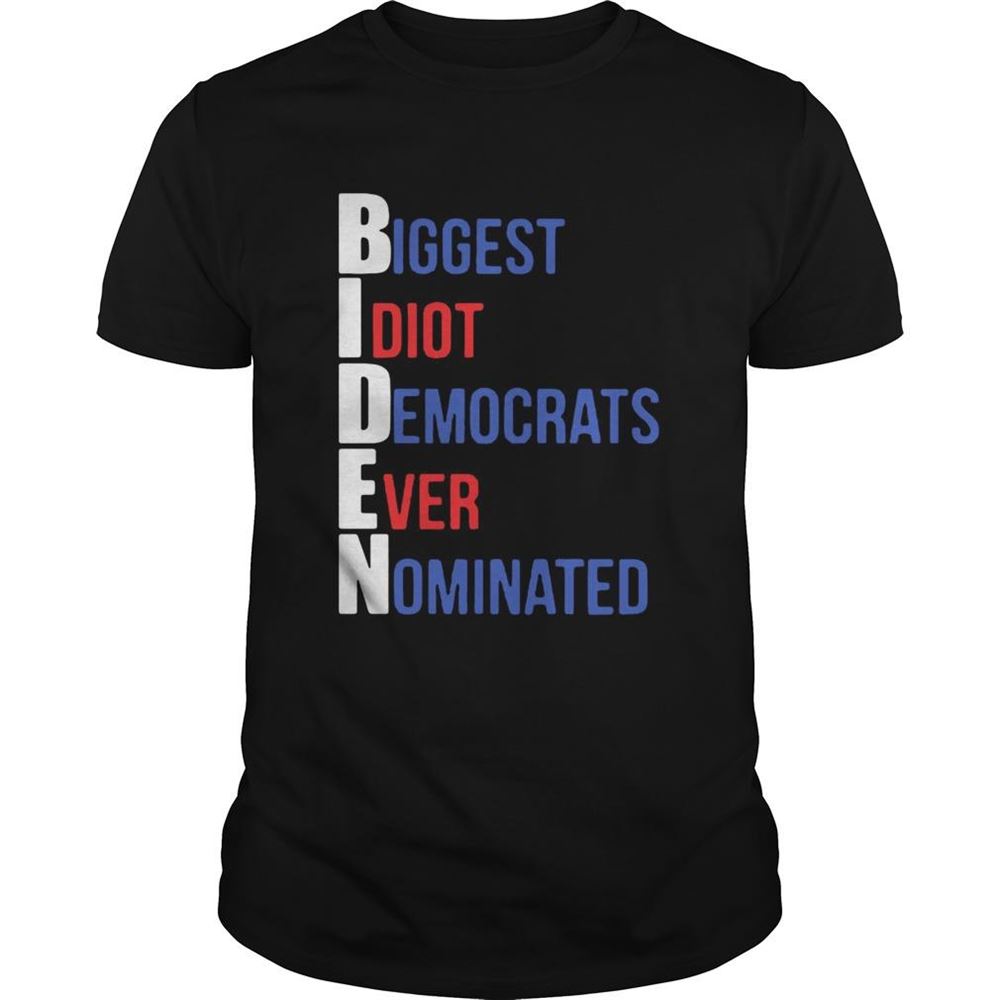 Great Biden Biggest Idiot Democrats Ever Nominated Shirt 