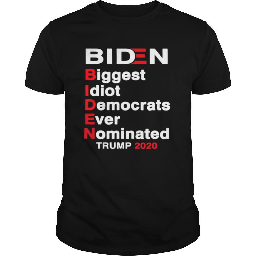 Great Biden Biggest Idiot Democrats Ever Nominated Trump 2020 Shirt 