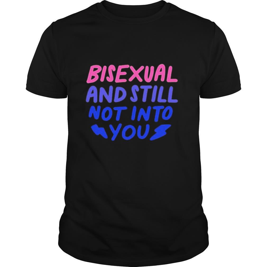 Promotions Bisexual And Still Not Into You Shirt 