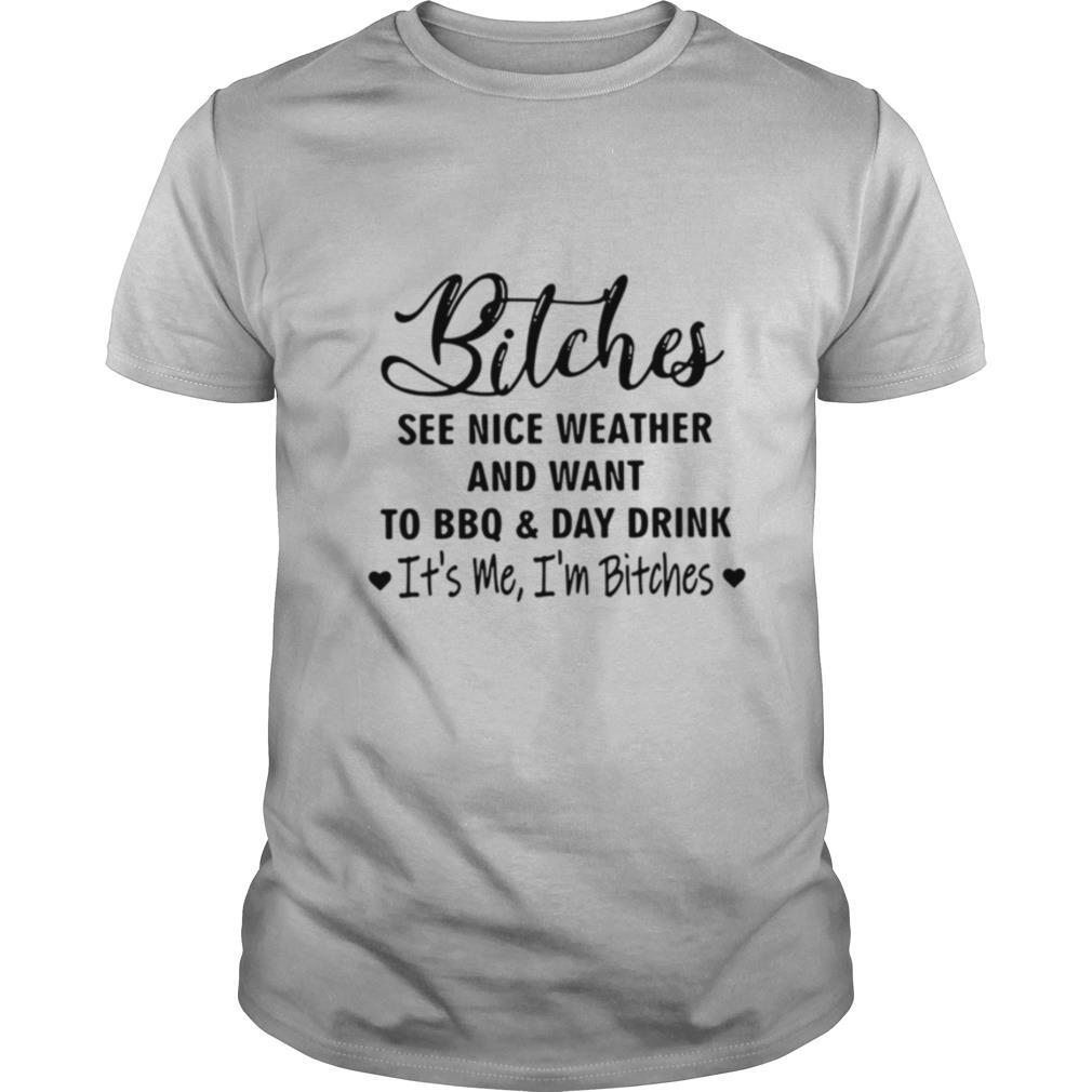 Happy Bitches See Nice Weather And Want To Bbq And Day Drink Shirt 