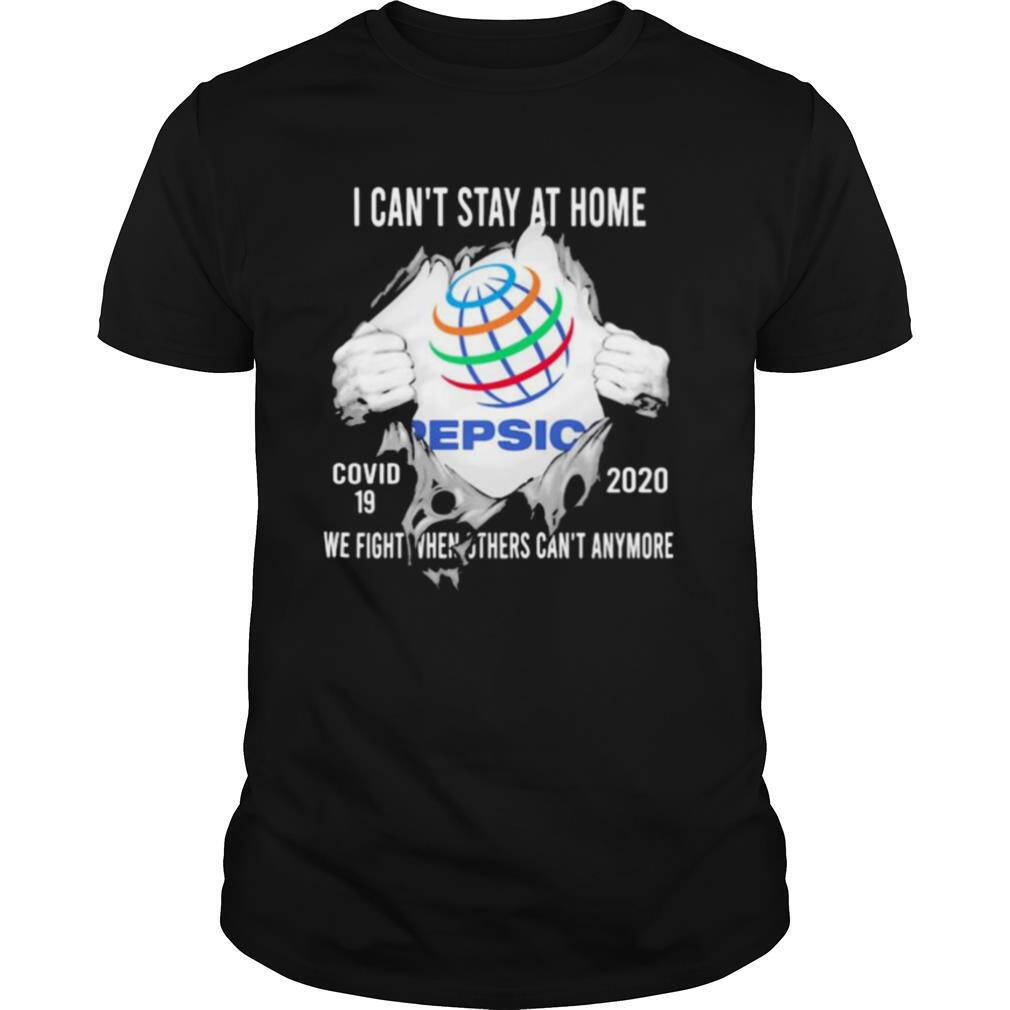 Attractive Blood Insides Pepsic I Cant Stay At Home Covid 19 2020 We Fight When Others Cant Anymore Shirt 