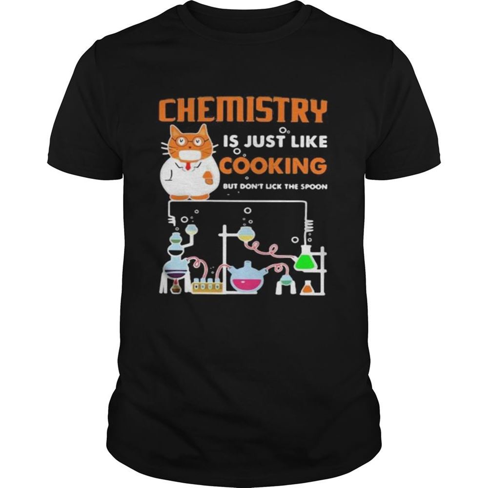 Special Cat Chemistry Is Just Like Cooking But Dont Lick The Spoon Shirt 