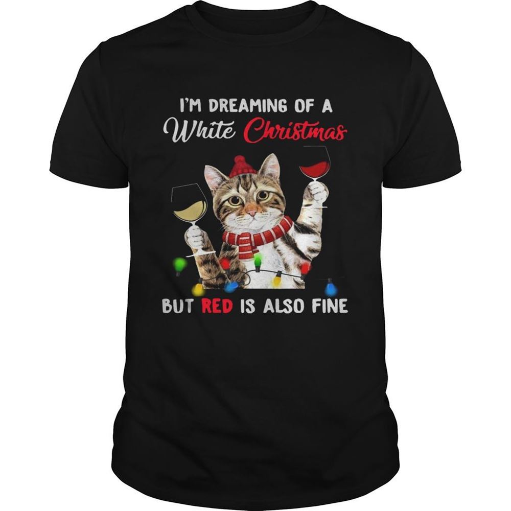 Limited Editon Cat Im Dreaming Of A White Christmas But Red Is Also Fine Shirt 