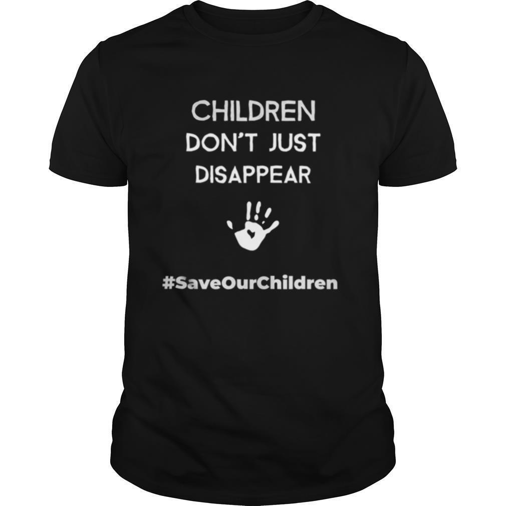 Gifts Children Dont Just Disappear Saveourchildren Shirt 