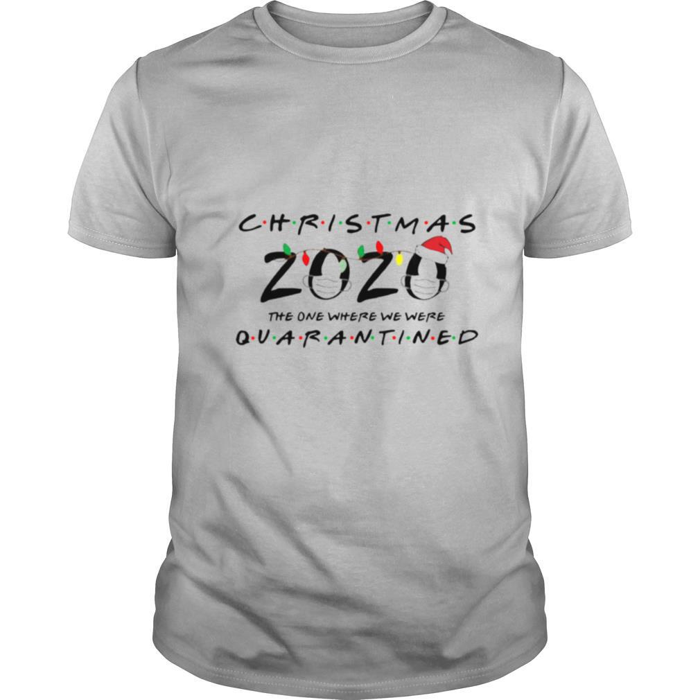 Limited Editon Christmas 2020 The One Where We Were Quarantined Shirt 