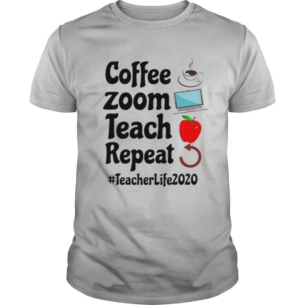 Special Coffee Zoom Teach Repeat Teacher Life 2020 Shirt 