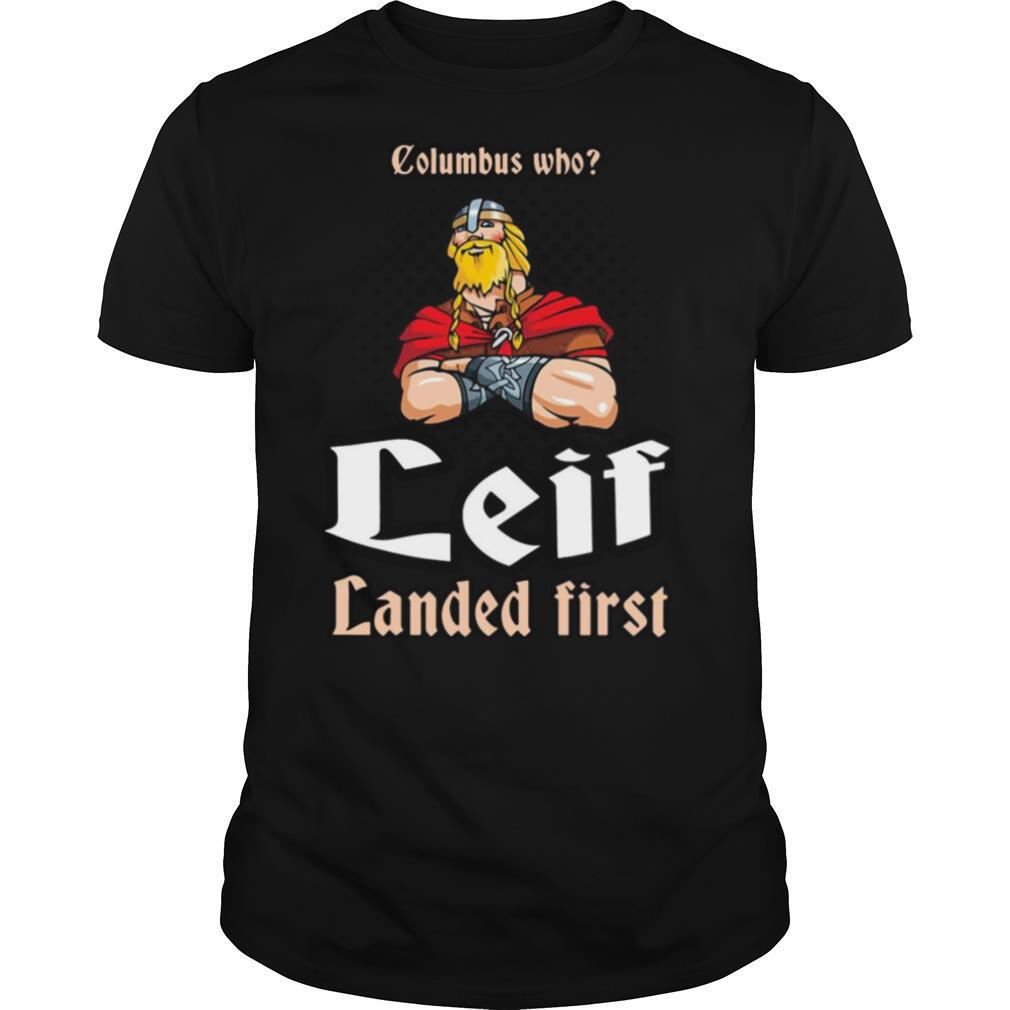 Best Columbus Who Leif Landed First Shirt 