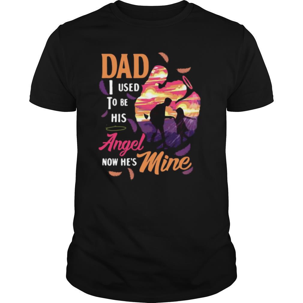 Amazing Dad I Used To Be His Angel Now Hes Mine Shirt 