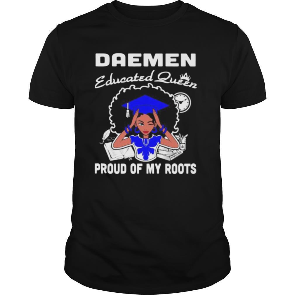 Great Daemen Educated Queen Proud Of My Roots Shirt 