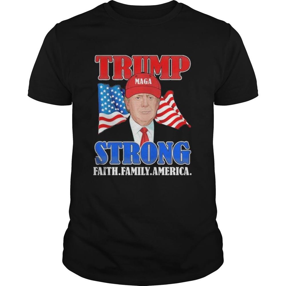 Limited Editon Donald Trump Strong Faith Family America Flag Shirt 