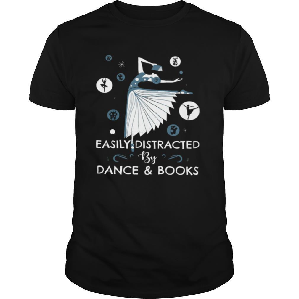 Attractive Easily Distracted By Dance And Books Ballet Shirt 