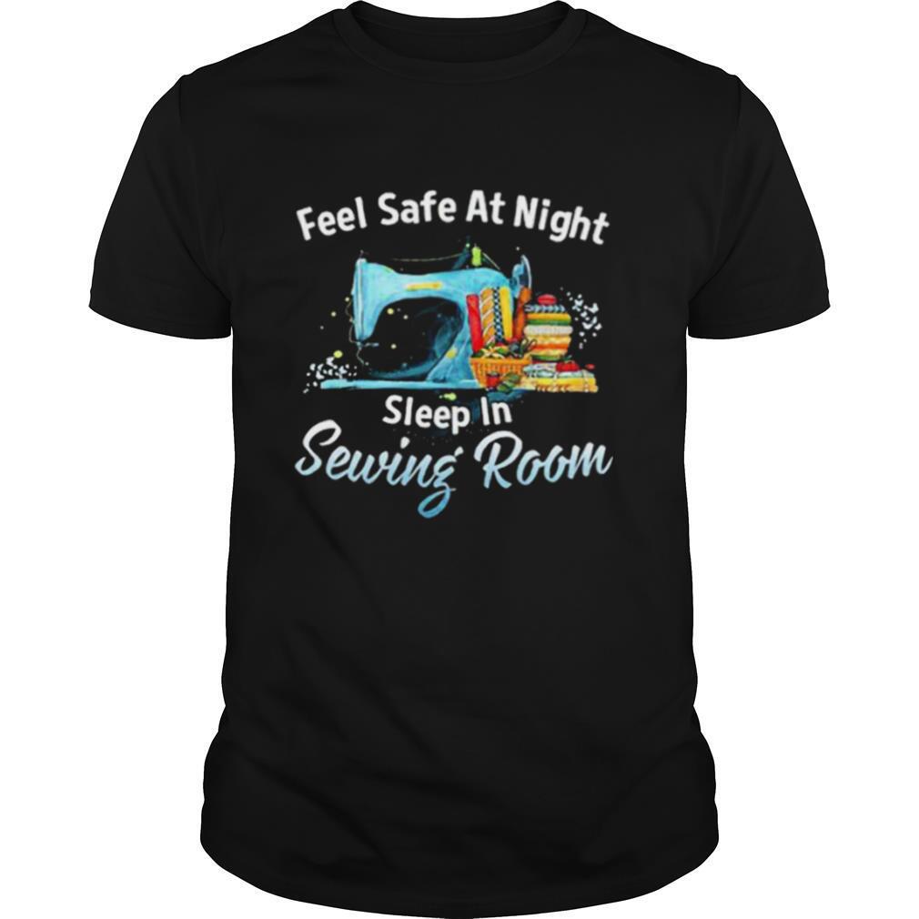 Great Feel Safe At Night Sleep In Sewing Room Shirt 