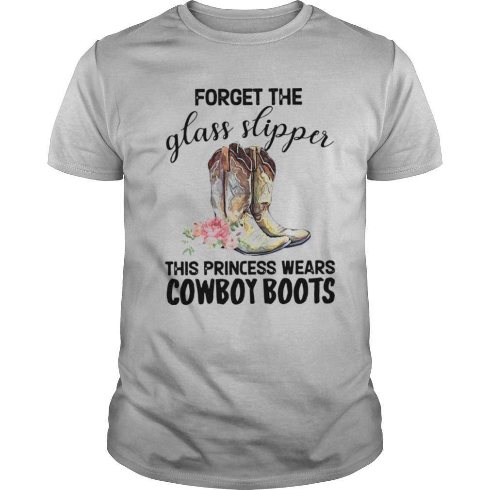 Best Forget The Glass Slippers This Princess Wears Cowboy Boots Shirt 