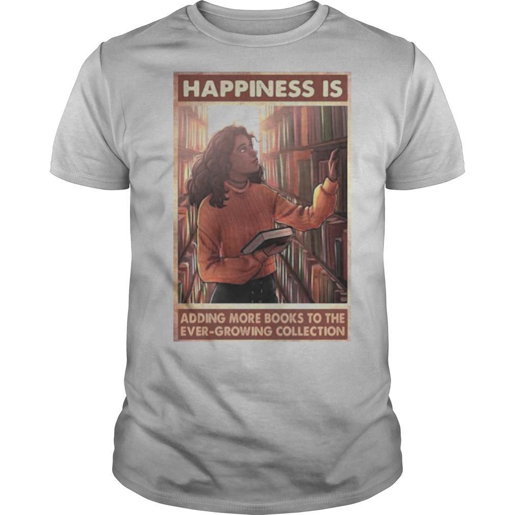 High Quality Girl Happiness Is Adding More Books To The Ever Growing Collection Shirt 