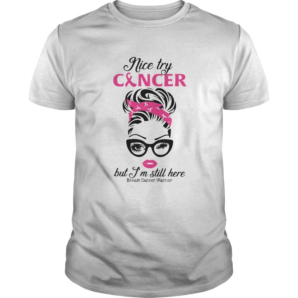 Awesome Girl Nice Try Cancer But Im Still Here Breast Cancer Warrior Shirt 