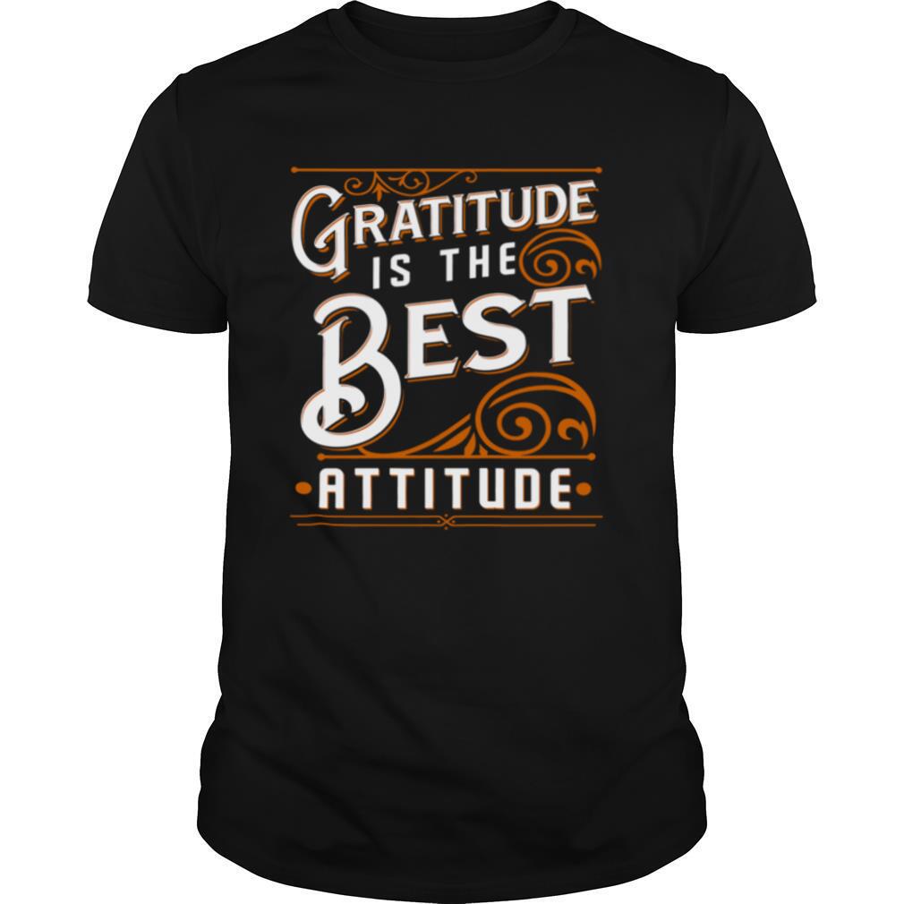 Best Gratitude Is The Best Attitude Shirt 