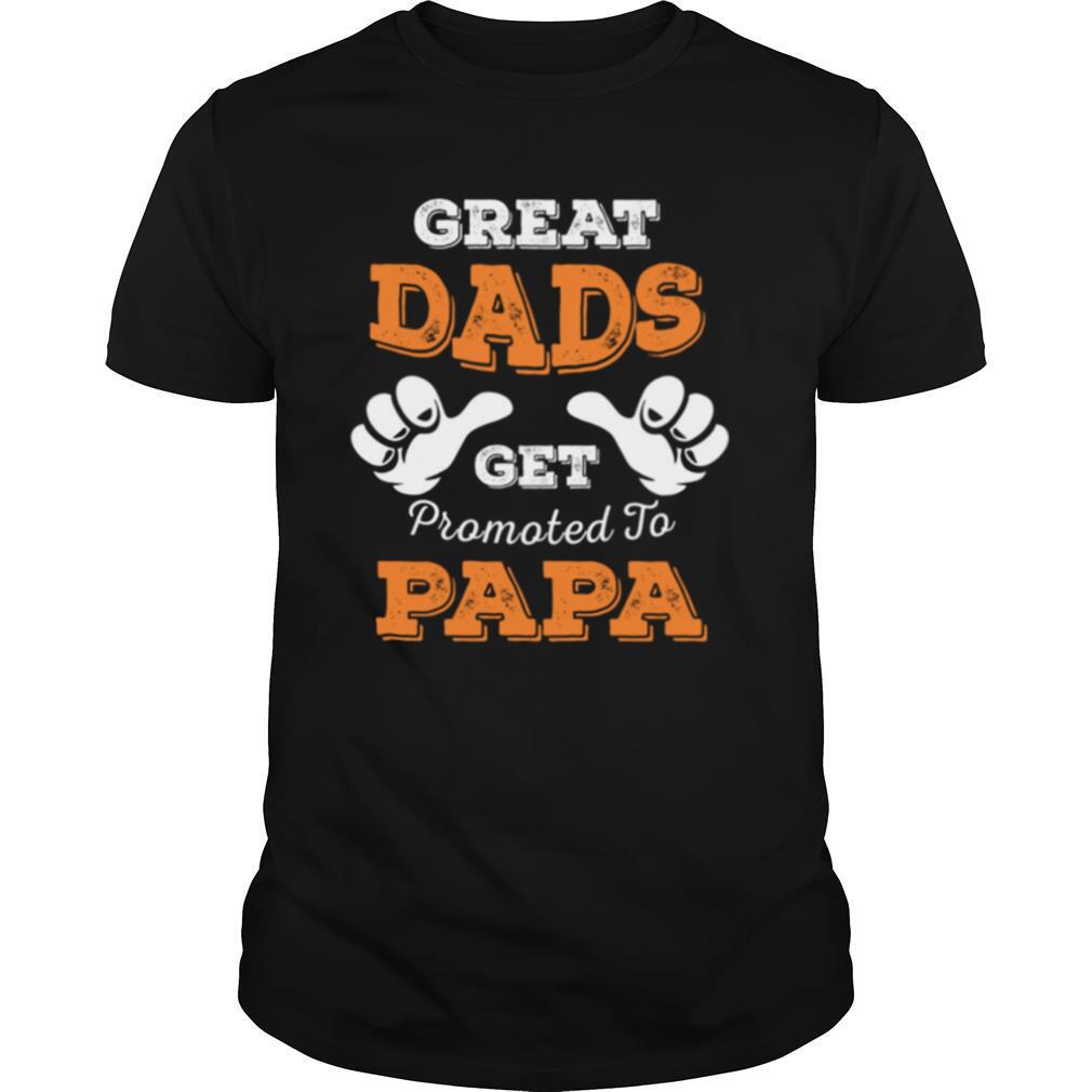 Gifts Great Dads Get Promoted To Papa Shirt 