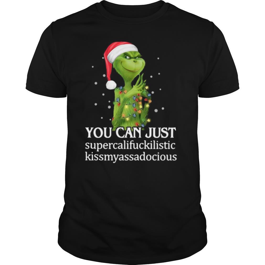 Gifts Grinch You Can Just Supercalifuckilistic Kiss My Ass Audacious Shirt 