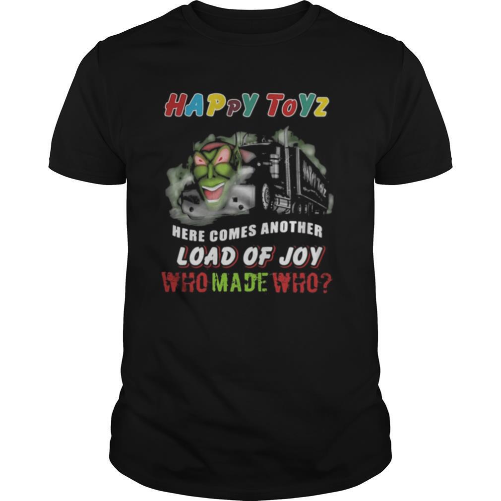High Quality Happy Toyz Here Comes Another Load Of Joy Who Made Who Shirt 