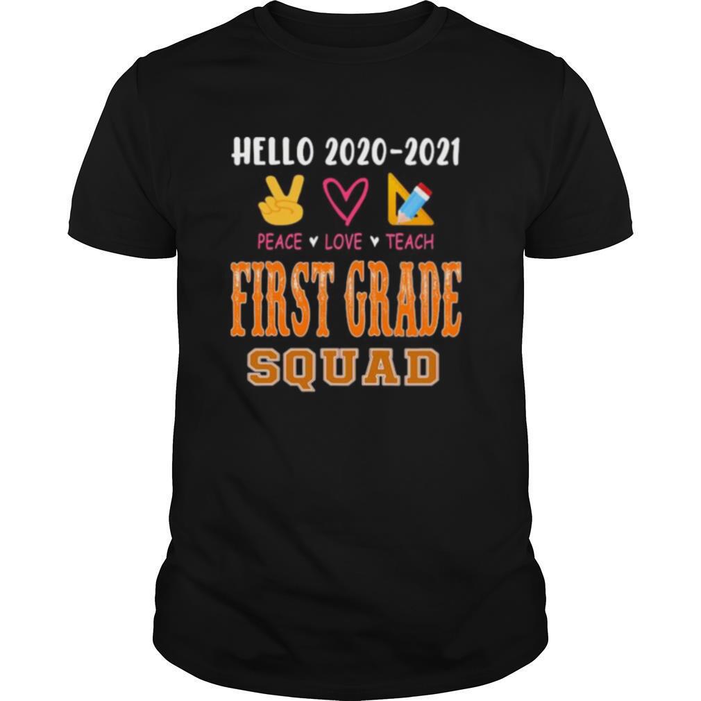 Amazing Hello 2020 2021 Peace Love Teach First Grade Squad Shirt 