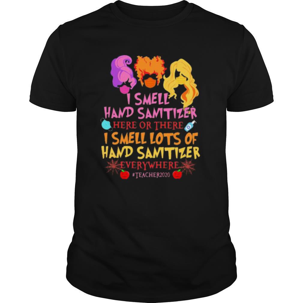 Great Hocus Pocus Mask I Smell Hand Sanitizer Lots And Lots Of Hand Sanitizer Teacher Life 2020 Shirt 