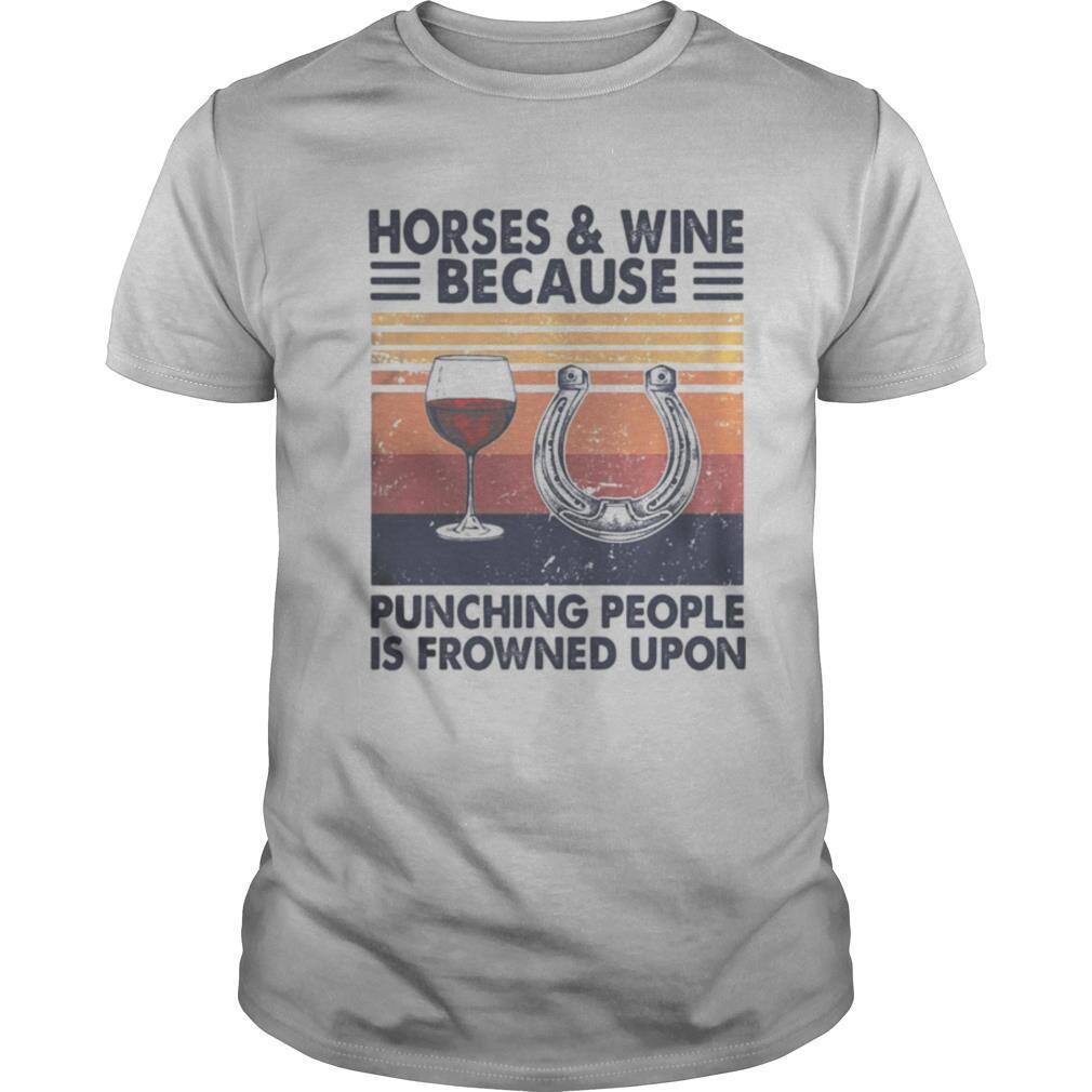 Promotions Horses And Wine Because Punching People Is Frowned Upon Vintage Retro Shirt 