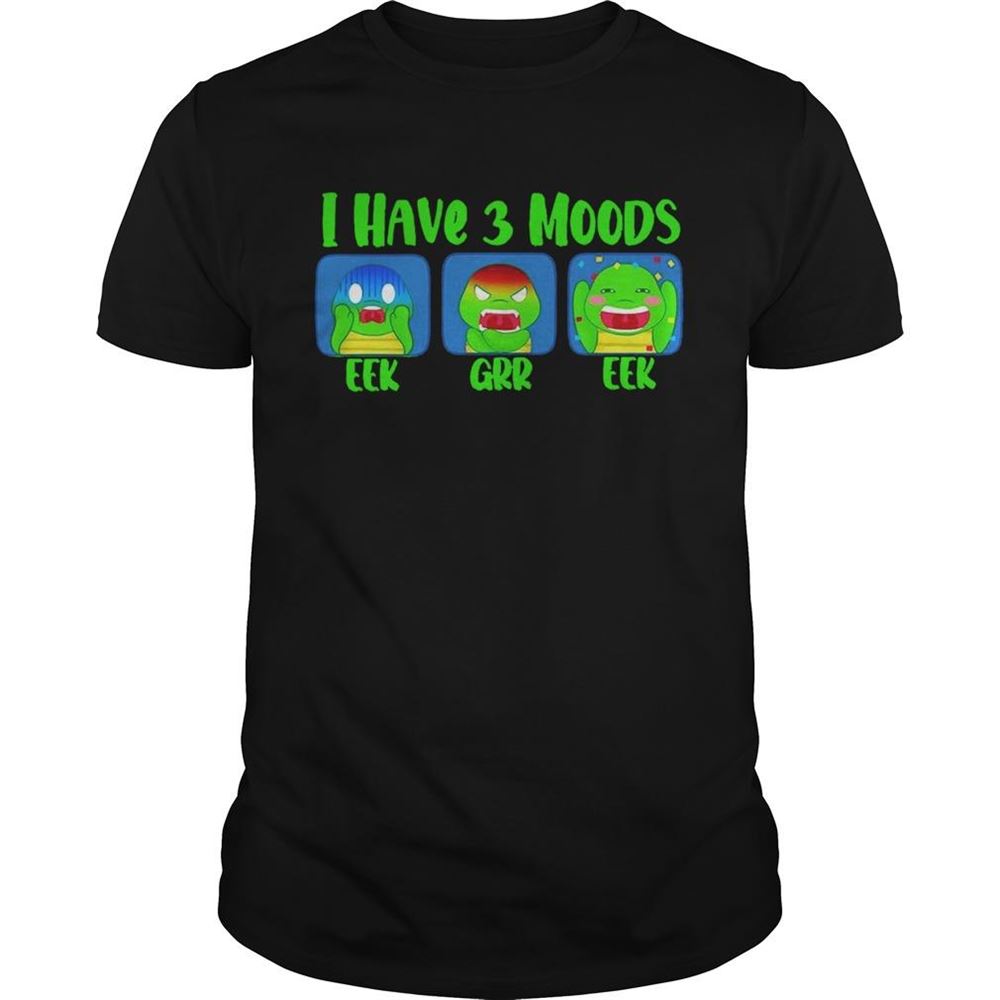 Best I Have 3 Moods Eek Grr Eek Shirt 