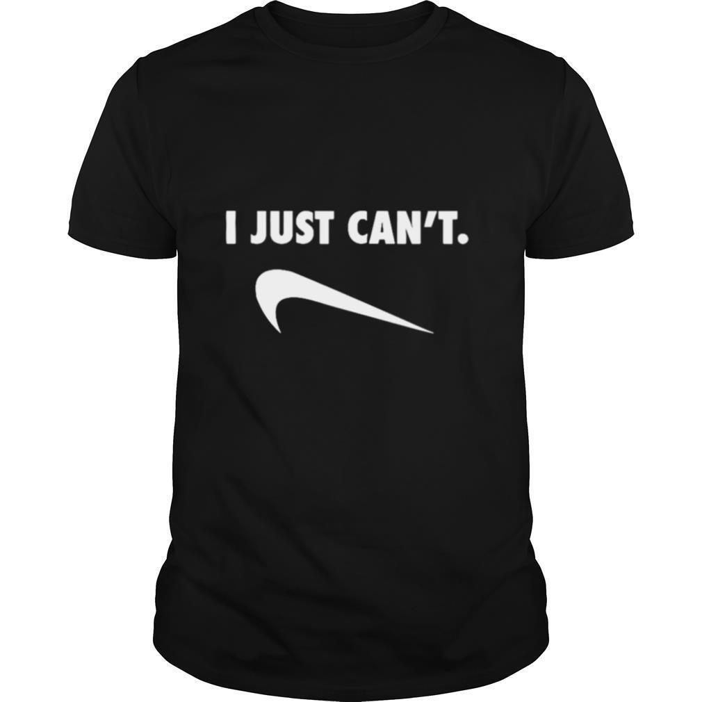 Gifts I Just Cant Nike Parody Shirt 