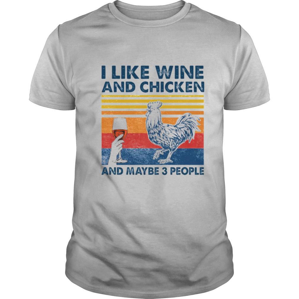 Gifts I Like Wine And Chicken And Maybe 3 People Shirt 