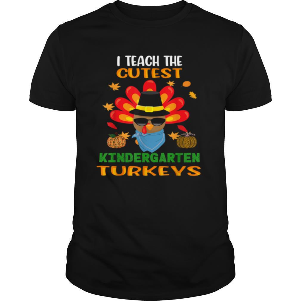 Promotions I Teach The Cutest Turkeys Kindergarten Teacher Thanksgiving Shirt 