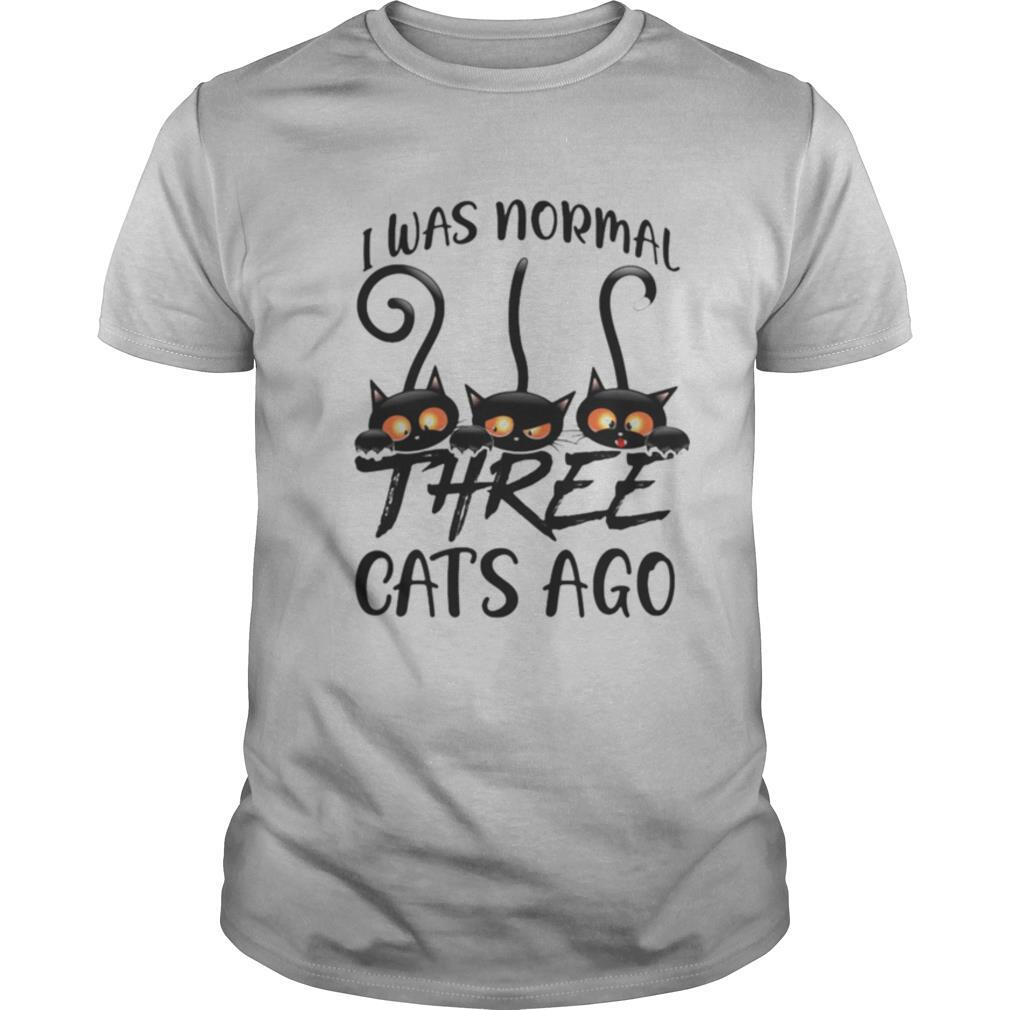 Gifts I Was Normal Three Cats Ago Shirt 