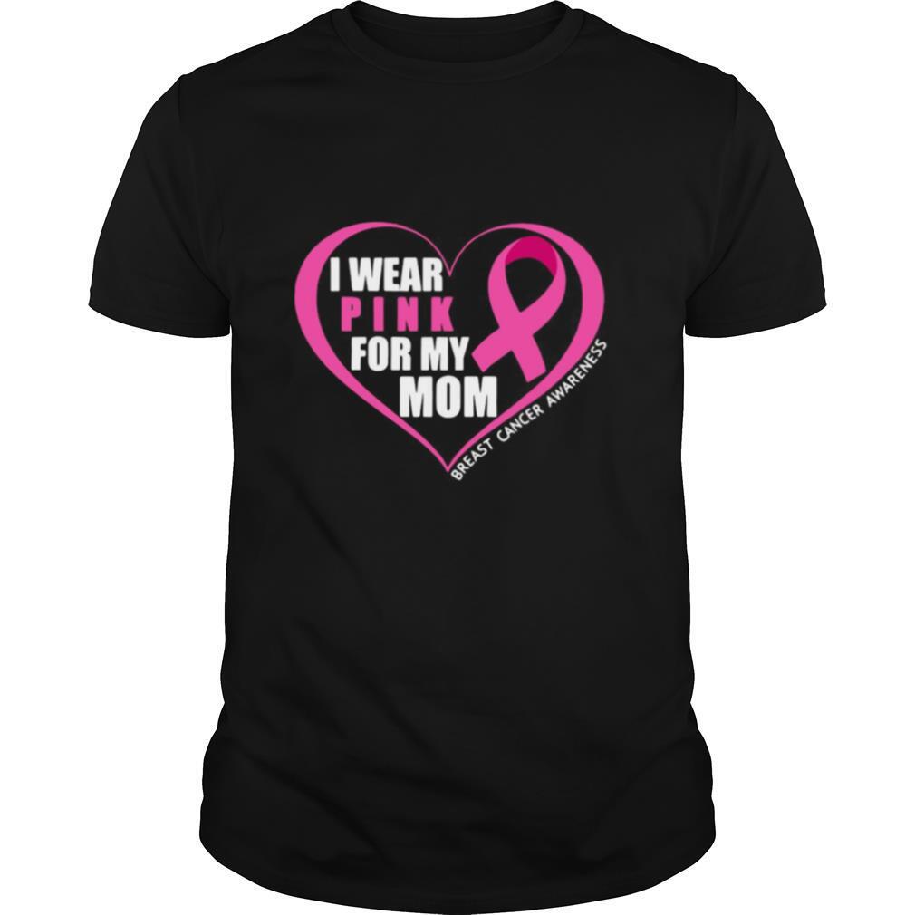 Happy I Wear Pink For My Mom Breast Cancer Awareness Shirt 