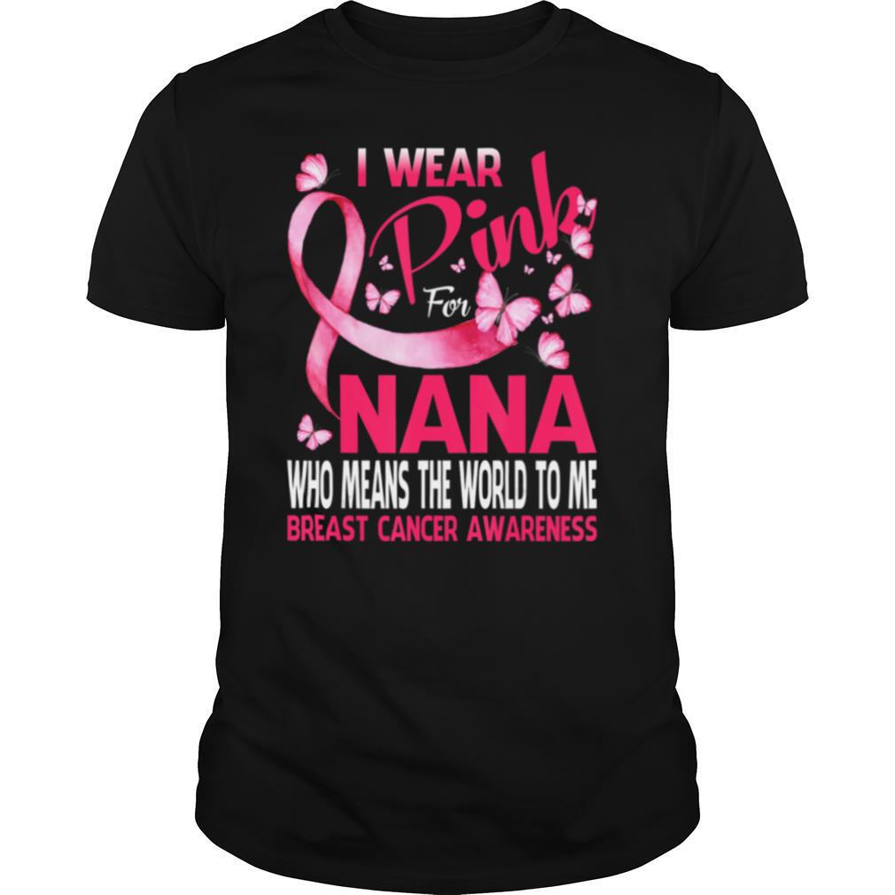 Special I Wear Pink For My Nana Breast Cancer Awareness Butterfly Shirt 