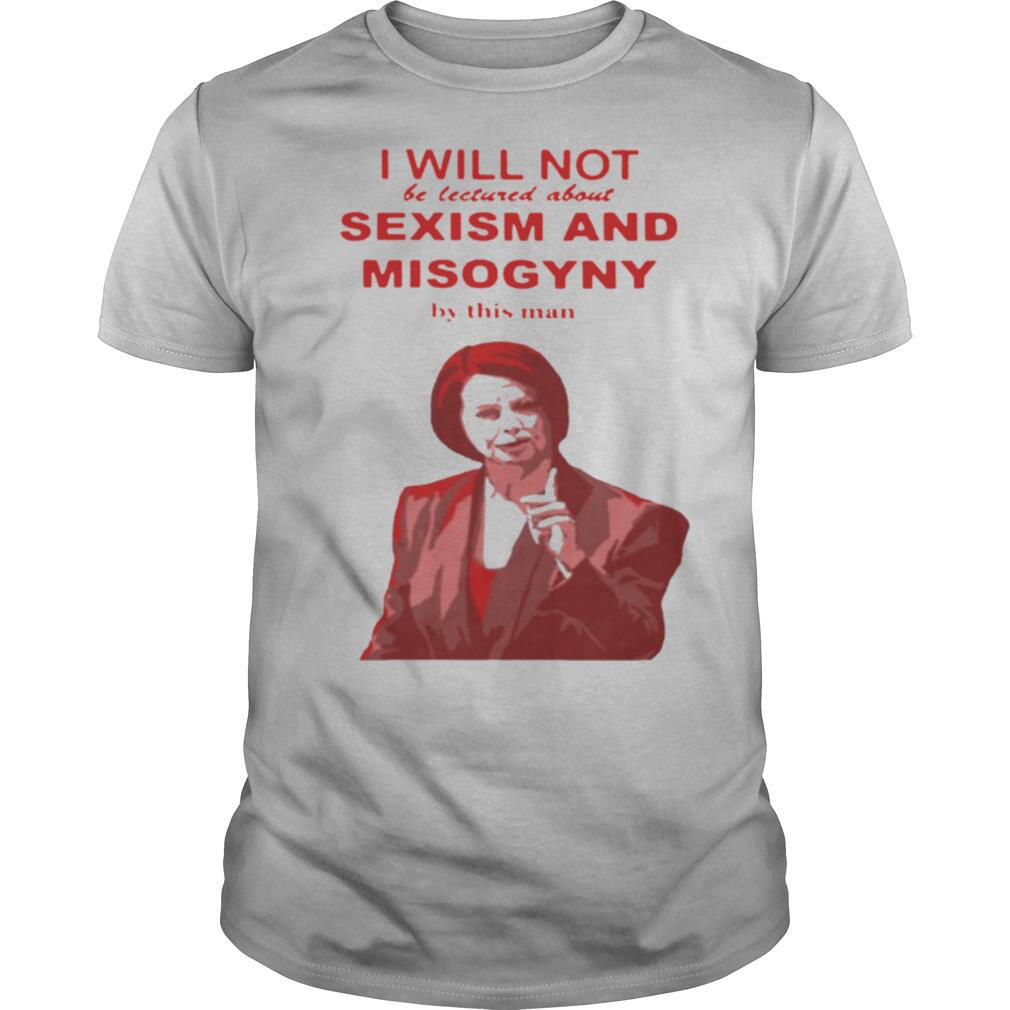 Great I Will Not Be Lectured About Sexism And Misogyny By This Man Shirt 