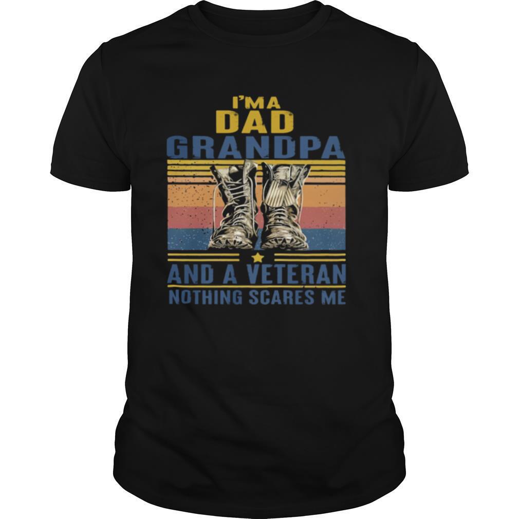 Awesome Im A Dad Grandpa And A Veteran Nothing Scares Me Army Boots Vintage Retro Shirt 