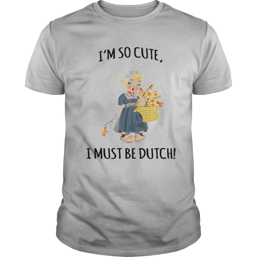 Interesting Im So Cute I Must Be Dutch Shirt 