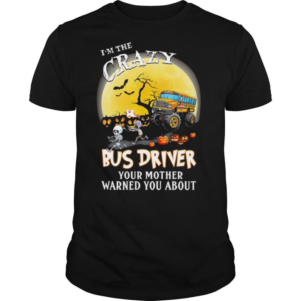 Gifts Im The Crazy Bus Driver Your Mother Warned You About Moon Halloween Shirt 
