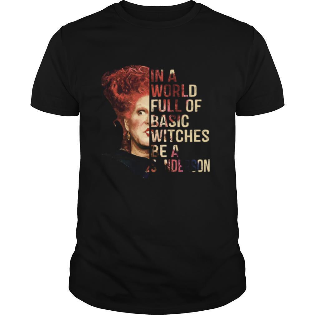 Happy In A World Full Of Basic Witches Be A Sanderson Shirt 
