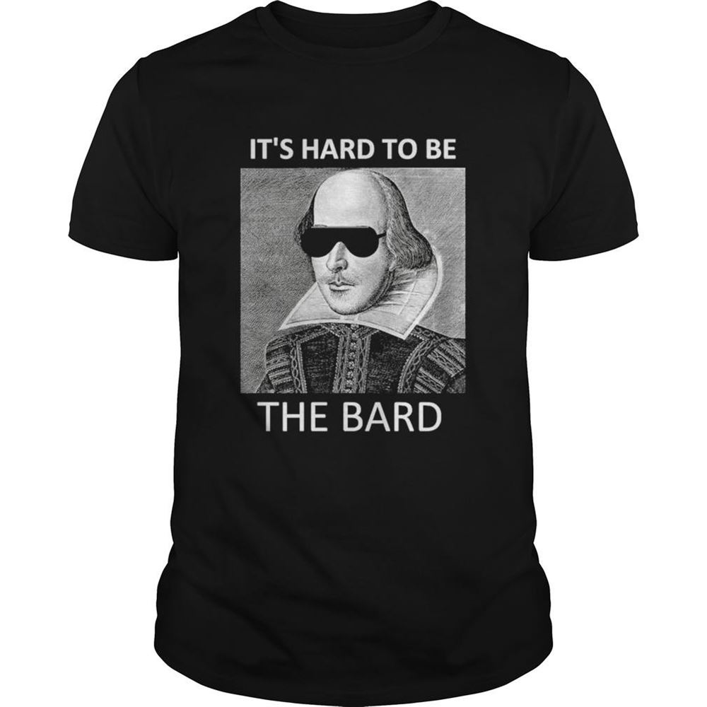 Attractive Its Hard To Be The Bard Shirt 