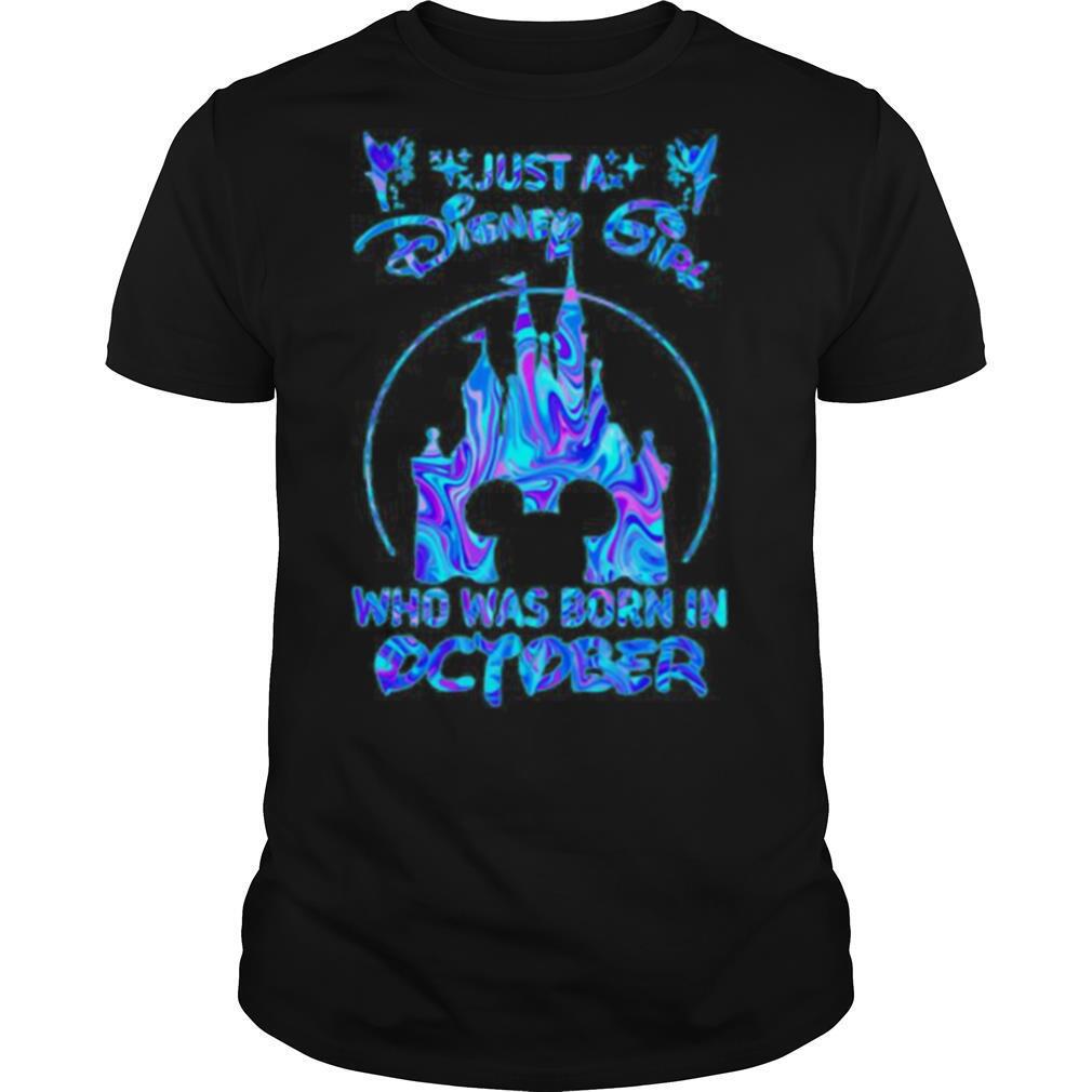 Limited Editon Just A Disney Girl Who Was Born In October Shirt 
