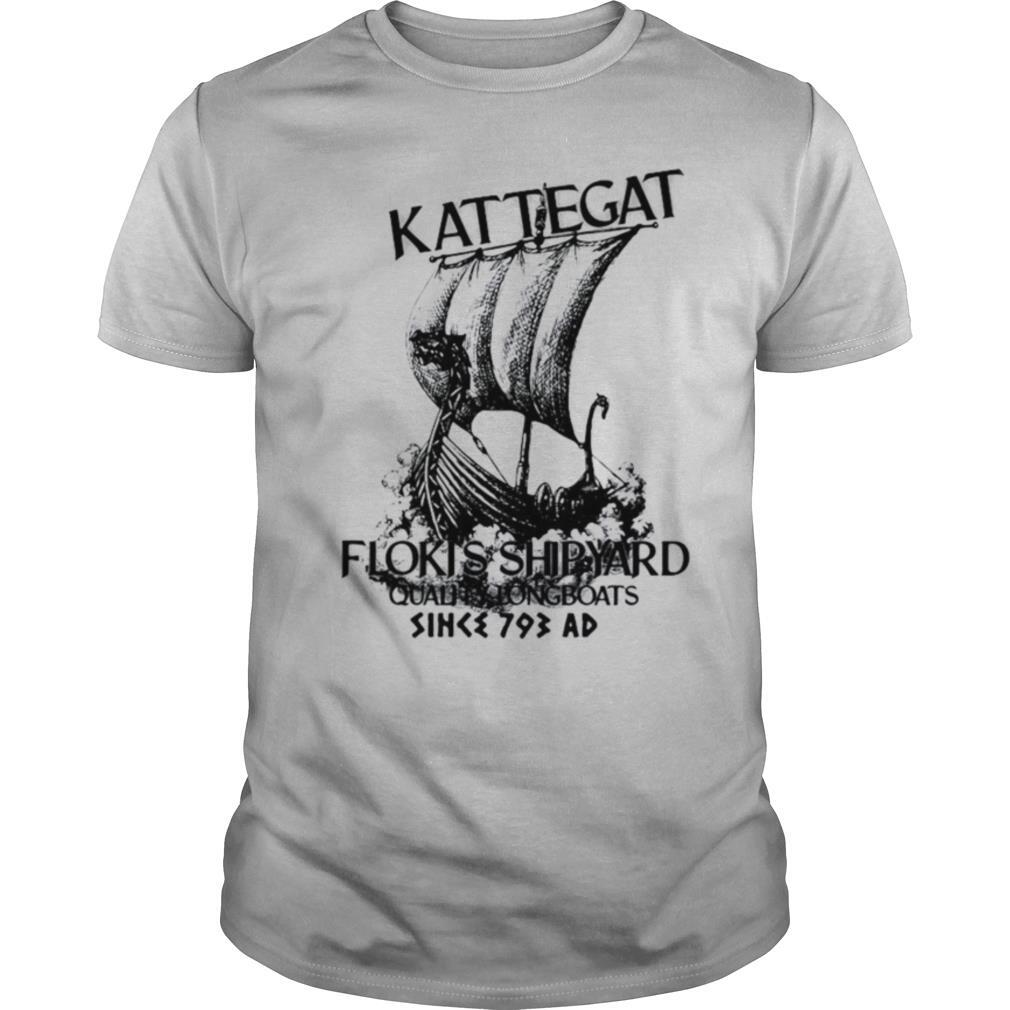 Great Kattegat Flokis Shipyard Quality Longboats Since 793 Ad Shirt 