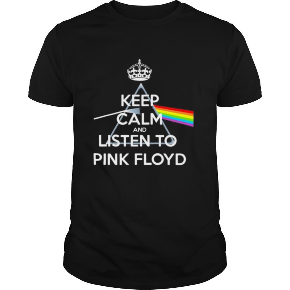 Interesting Keep Calm And Listen To Pink Floyd Rainbow Shirt 