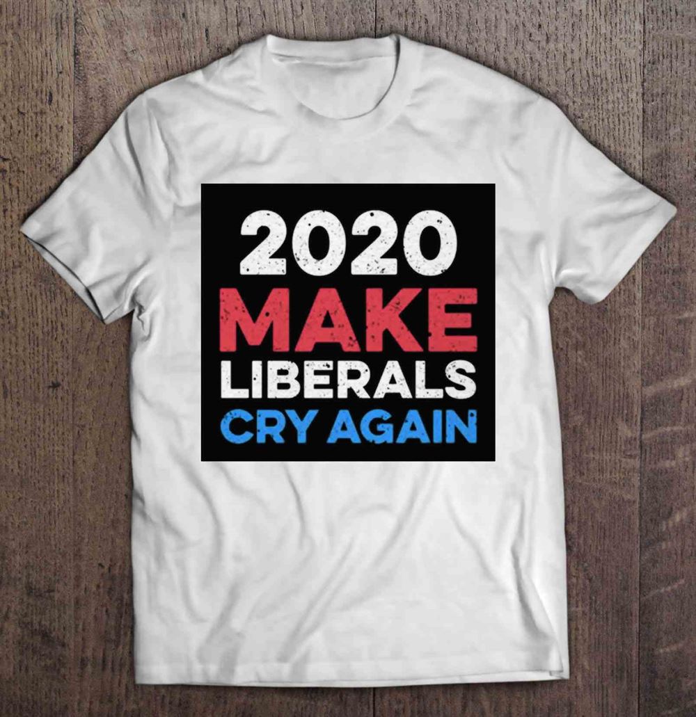Gifts 2020 Make Liberals Cry Again White Version 