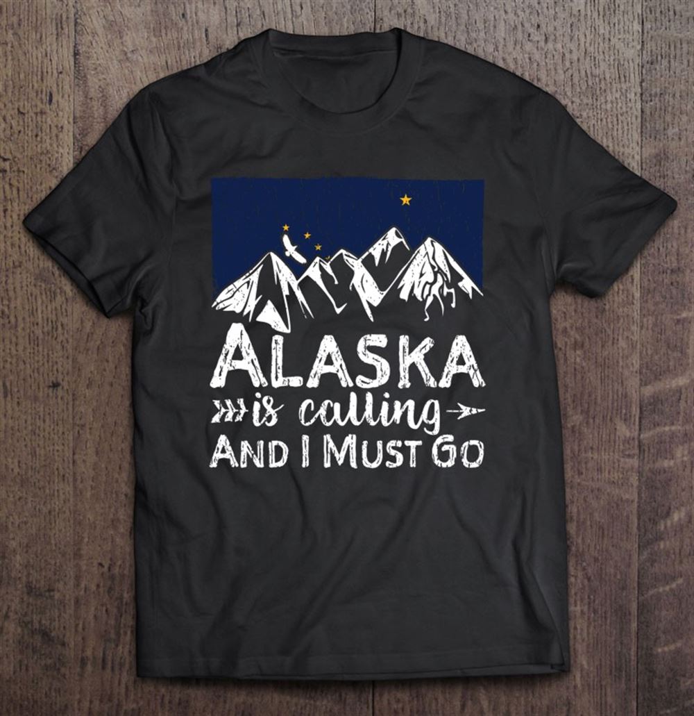 Promotions Alaska Is Calling And I Must Go Alaskan 