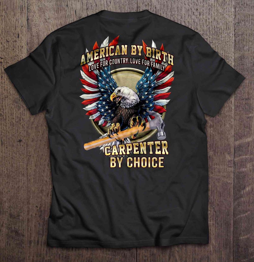 High Quality American By Birth Love For Country Love For Family Carpenter By Choice Eagle Version 